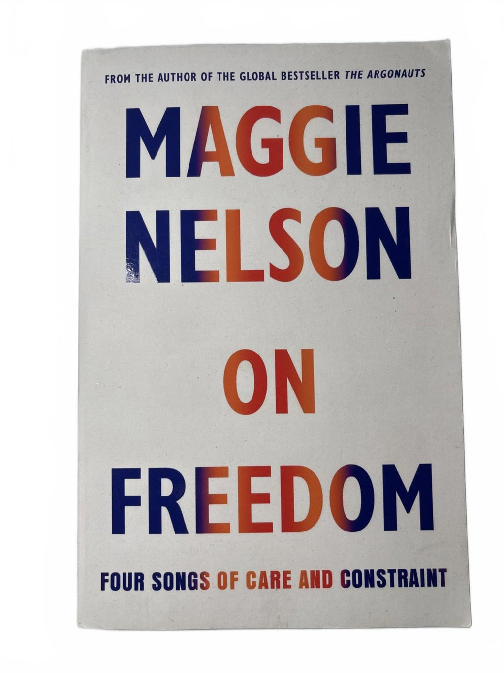 New On Freedom Four Songs of Care and Constraint by Maggie Nelson 2021 Paperback - Come Sell Nearly Anything