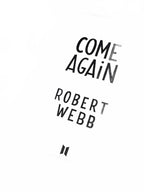 Come Again NEW Robert Webb 2020 PB 1st Print Book Bestselling Author Love Story - Come Sell Nearly Anything