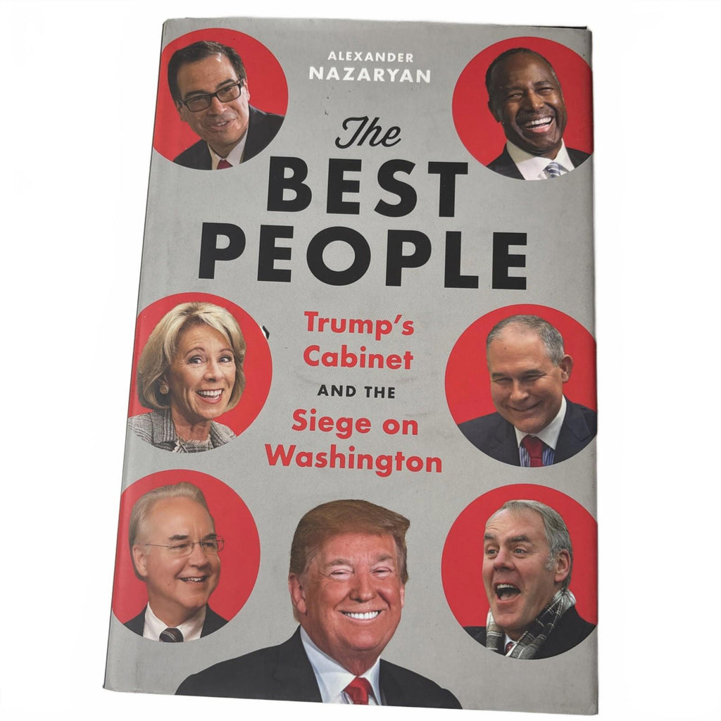 The Best People: Trump's Cabinet and the Siege on Washington by Alexander Nazary - Come Sell Nearly Anything
