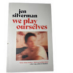 New - WE PLAY OURSELVES by JEN SILVERMAN - Come Sell Nearly Anything